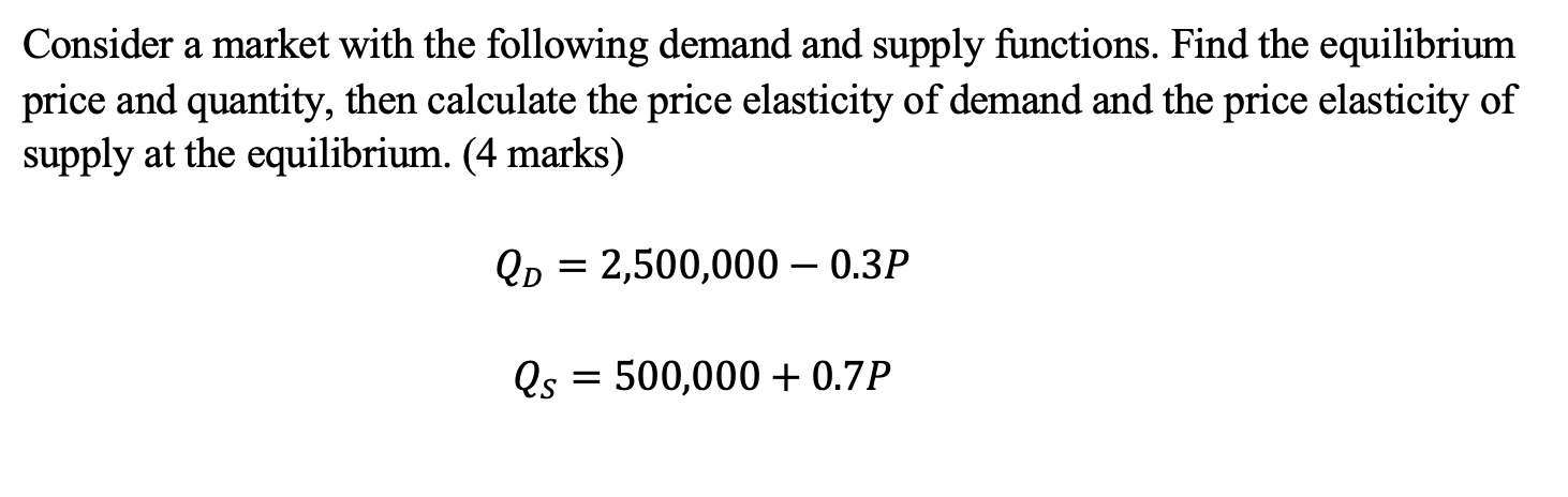 the equilibrium price and quantity, then calculate the price elasticity of demand