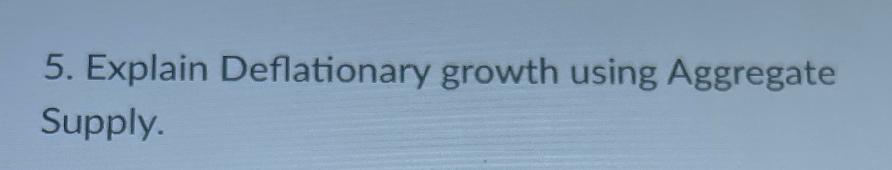 5. Explain Deflationary growth using Aggregate Supply.