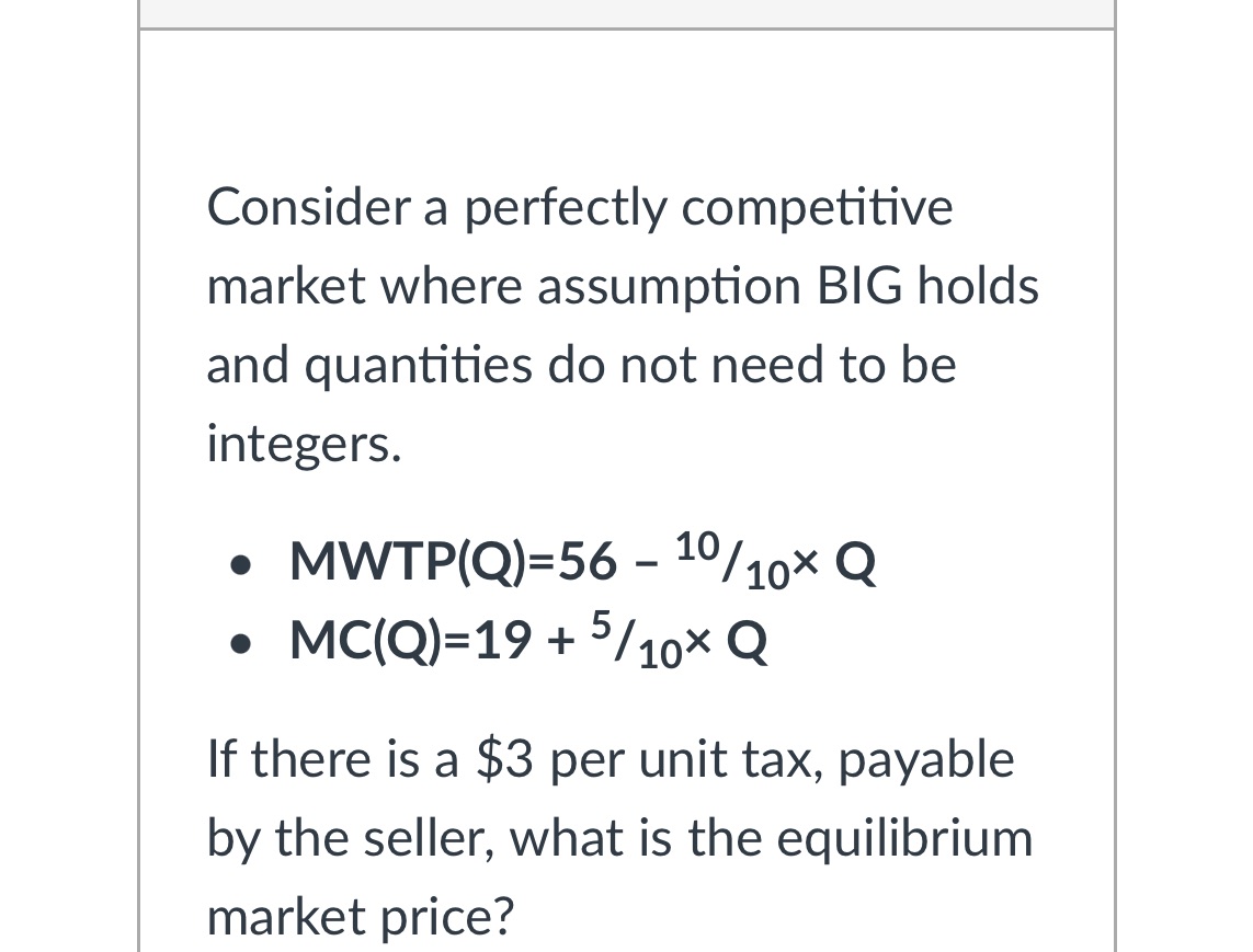 perfectly competitive market where assumption BIG holds and quantities do not need