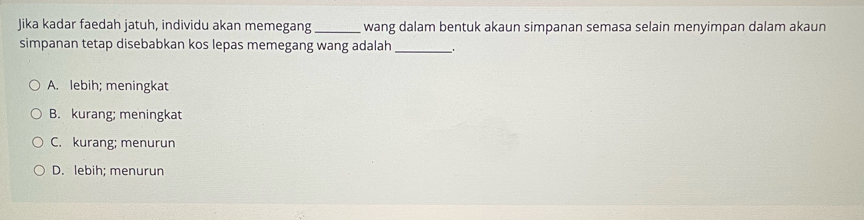 Jika kadar faedah jatuh, individu akan memegang wang dalam bentuk akaun simpanan