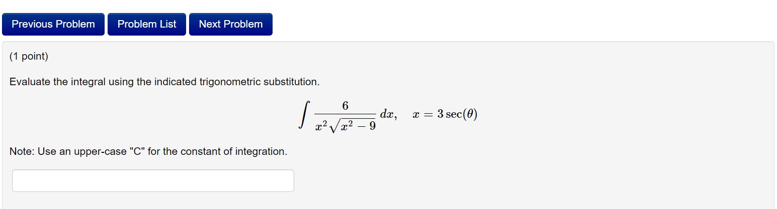 Problem (1 point) Evaluate the integral using the indicated trigonometric substitution. 2: