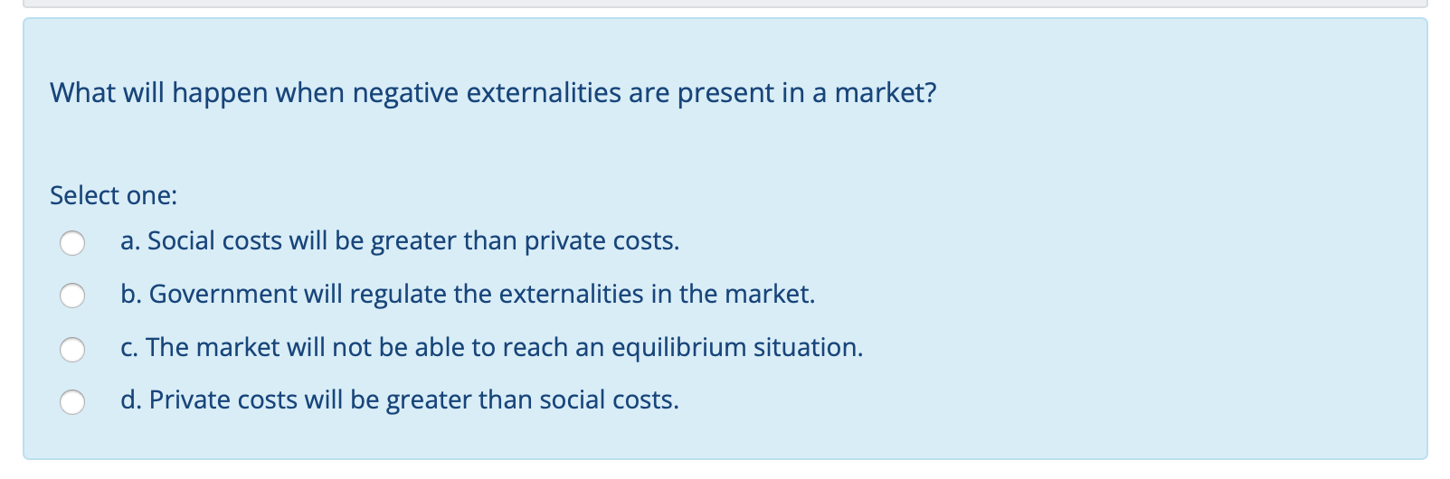  What will happen when negative externalities are present in a market?