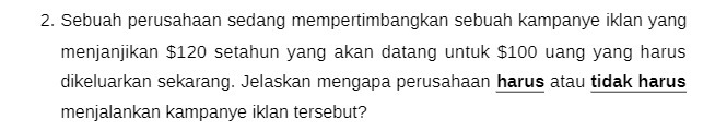yang akan datang untuk $100 uang yang harus dikeluarkan sekarang. Jelaskan mengapa