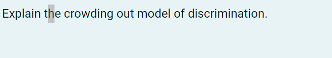 Explain toe crowding out model of discrimination.