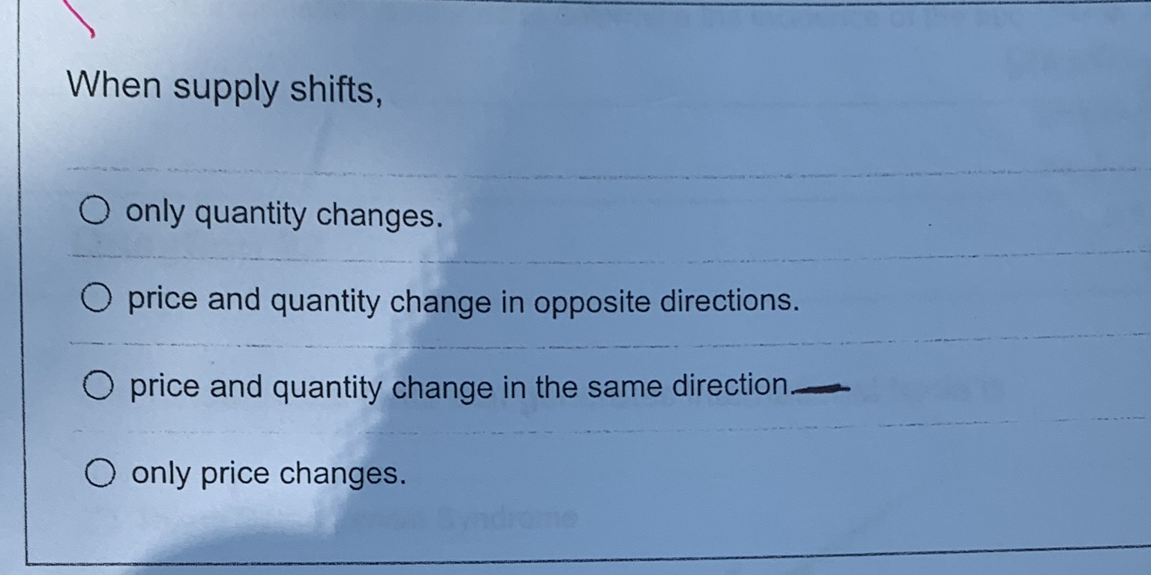  When supply shifts, O only quantity changes. O price and quantity