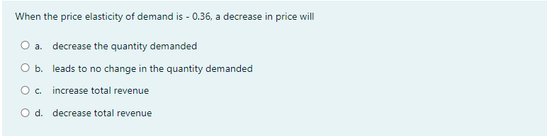  When the price elasticity of demand is - (136,3 decrease in