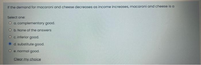 d the demand for macaroni and cheese decreases as income increases, macaroni