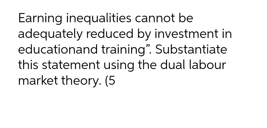 send me typed answer!! Earning inequalities cannot be adequately reduced by investment