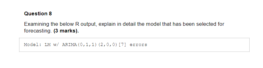 Question 8 Examining the below R output, explain in detail the