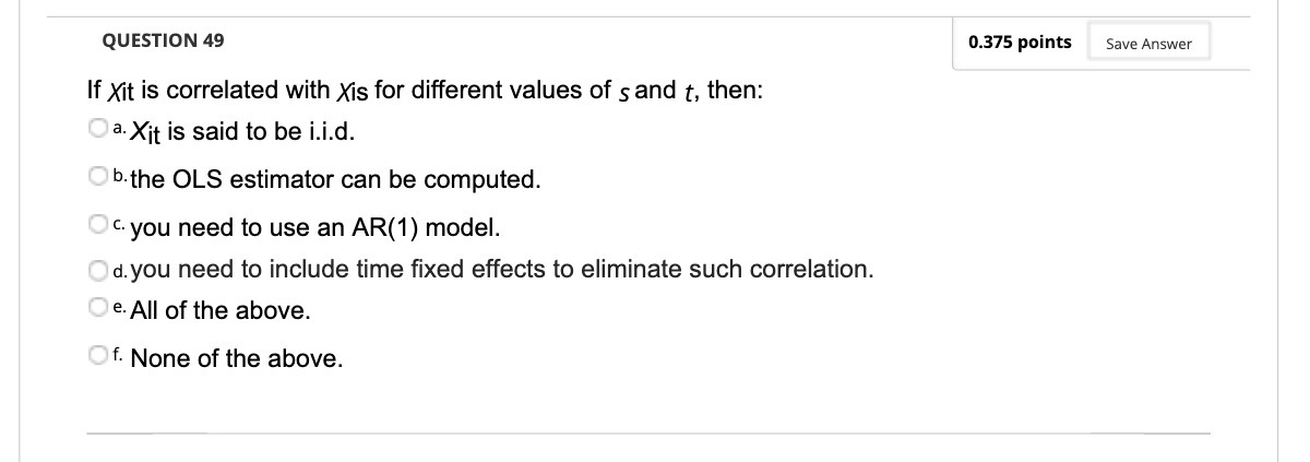  QUESTION 49 0.375 points Save Answer If Xit is correlated with