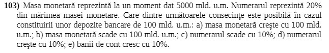 103) Masa monetar reprezint la un moment dat 5000 mld. u.m. Numerarul