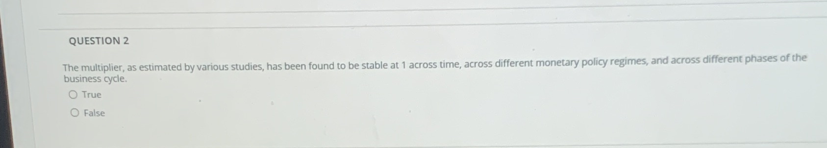  QUESTION 2 The multiplier, as estimated by various studies, has been