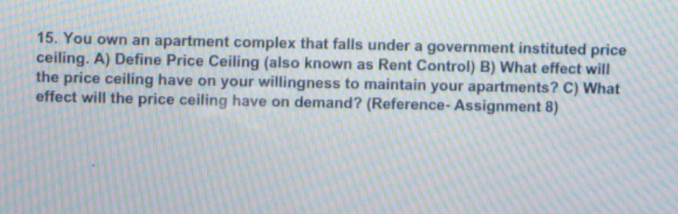 a government instituted price ceiling. A) Define Price Ceiling (also known as