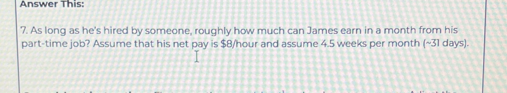 by someone, roughly how much can James earn in a month from