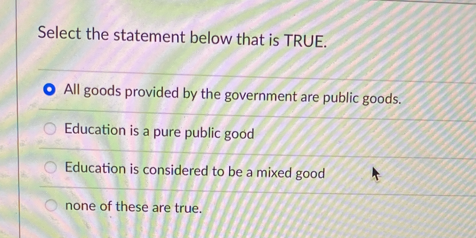  Select the statement below that is TRUE. All goods provided by