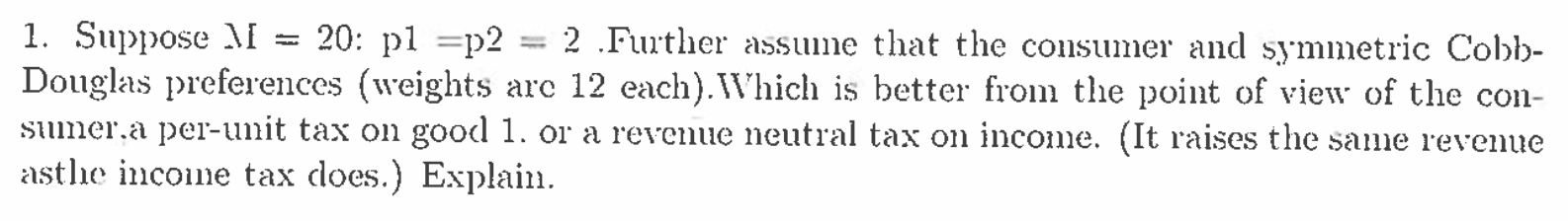 that the consumer and symmetric Cobb- Douglas preferences (weights are 12 each).