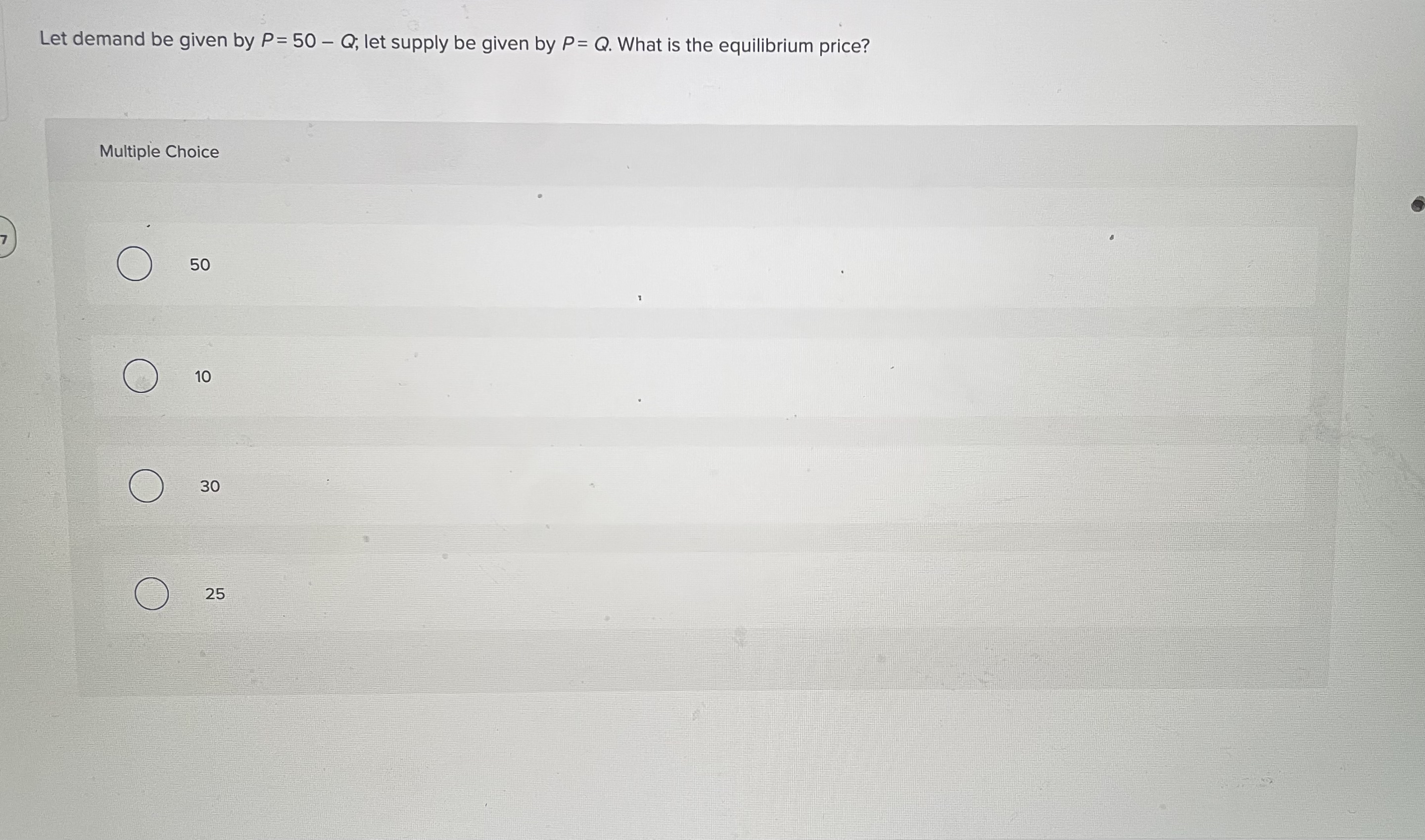 Let demand be given by P= 50 - Q, let supply