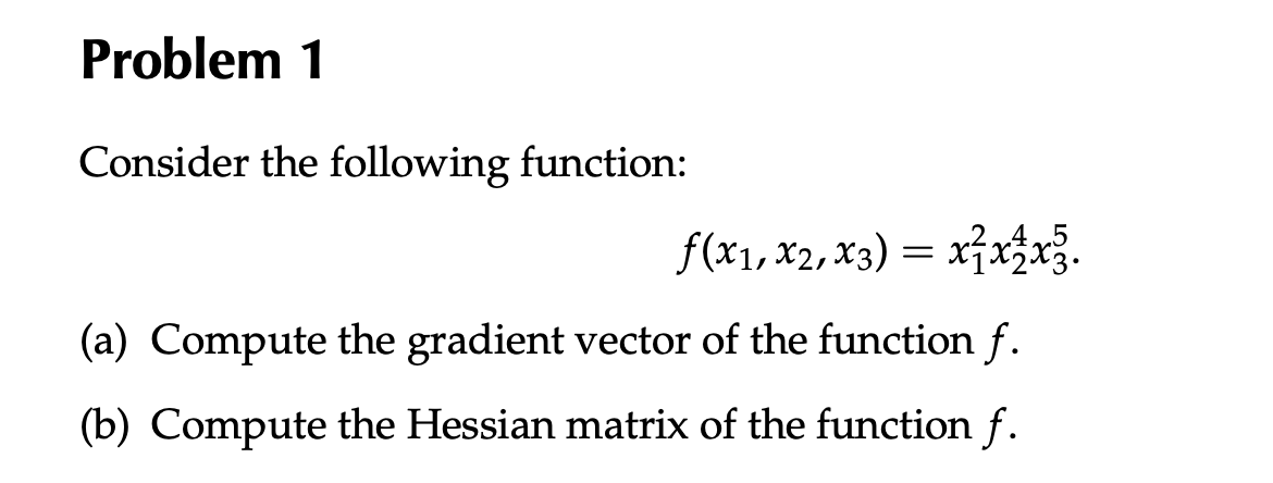  Problem 1 Consider the following function: f (x1, X2, X3) =