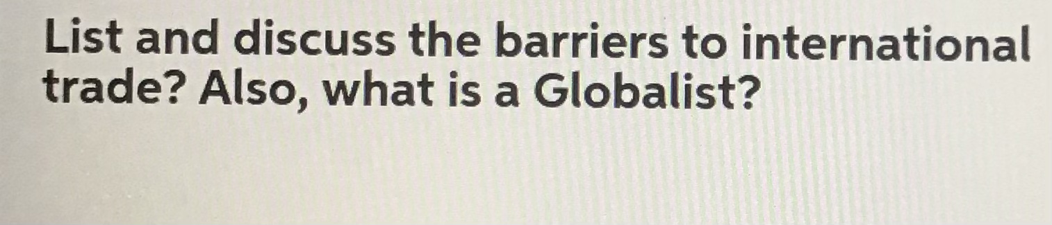 the barriers to international trade? Also, what is a Globalist