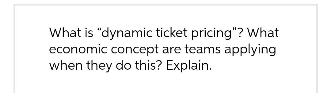 send me typed answer!! What is \"dynamic ticket pricing\"? What economic concept