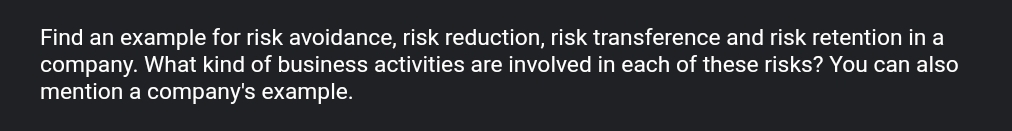 Please help Find an example for risk avoidance, risk reduction, risk