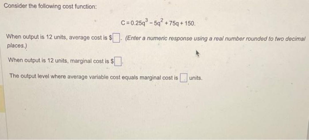  please answer Consider the following cost function: C =0.25q -5q~+ 75q