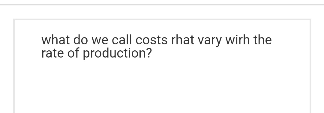 send me typed answer!! what do we call costs rhat vary with