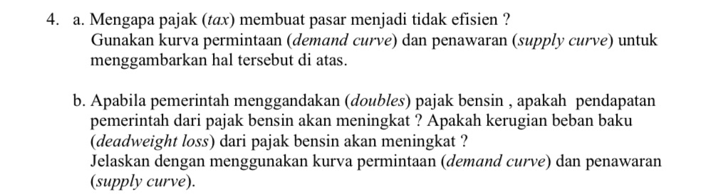 4. a. Mengapa pajak (tax) membuat pasar menjadi tidak efisien ? Gunakan