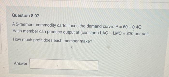 = 60 - 0.4Q. Each member can produce output at (constant) LAC