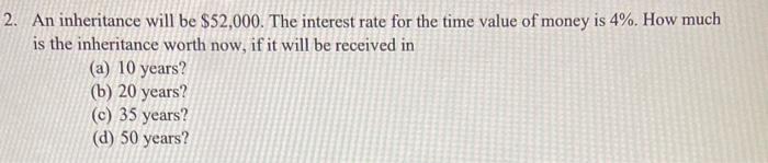 2. An inheritance will be $52,000. The interest rate for the