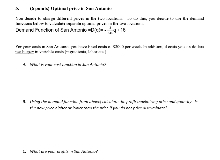 5. (6 points) Optimal price in San Antonio You decide to charge