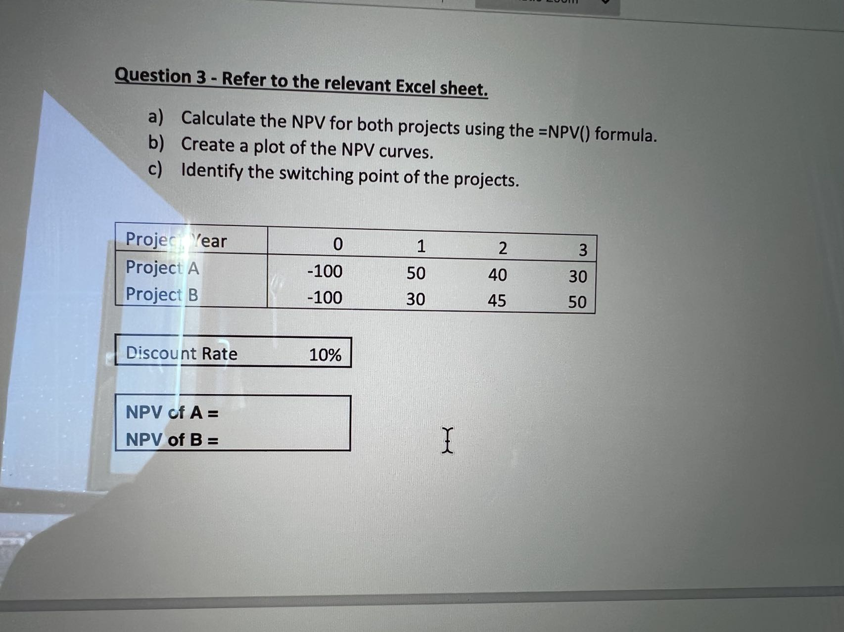 the NPV for both projects using the =NPV() formula. b) Create a