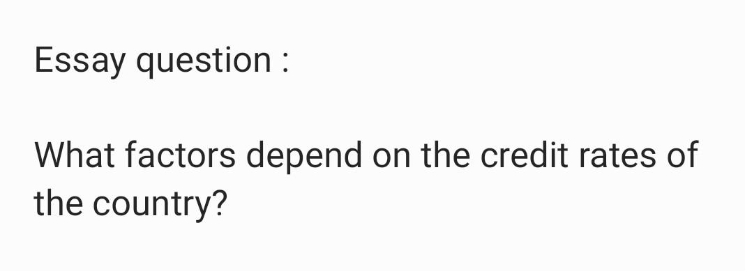 Essay question What factors depend on the credit rates of the country?