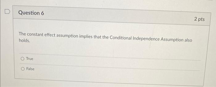 the Conditional Independence Assumption also holds. O True False