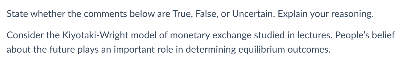 your reasoning. Consider the Kiyotaki-Wright model of monetary exchange studied in lectures.