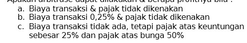 a. Biaya transaksi & pajak tidak dikenakan b. Biaya transaksi 0,25% &