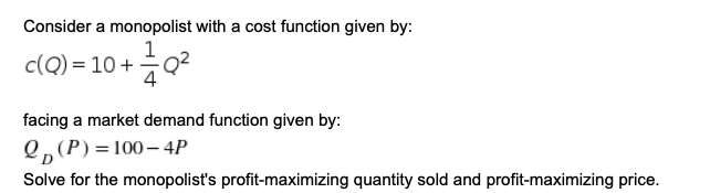  Consider a monopolist with a cost function given by: 1 c(Q)