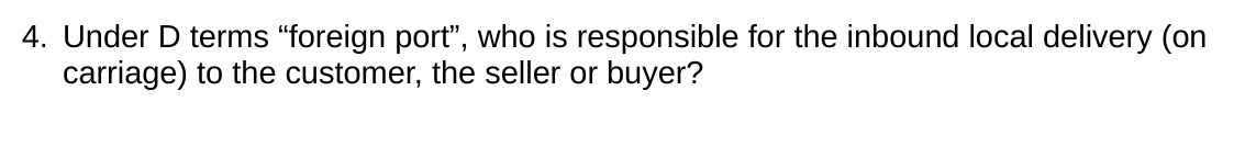 4. Under D terms "foreign port", who is responsible for the inbound