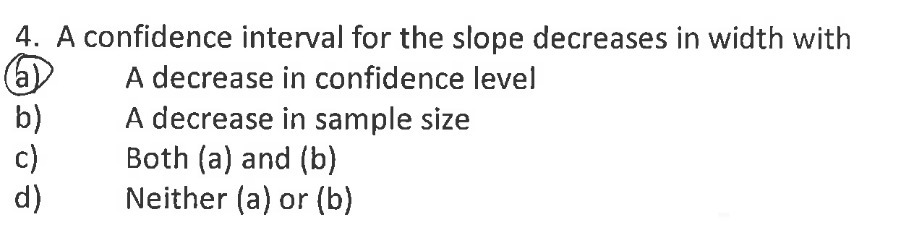  4. A confidence interval for the slope decreases in width with