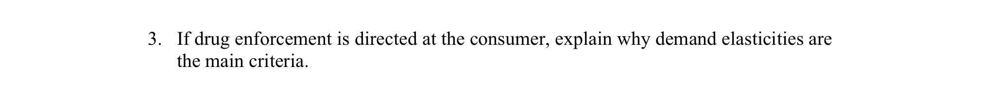 If drug enforcement is directed at the consumer, explain why demand elasticities