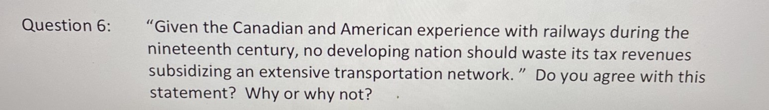 Question 6: "Given the Canadian and American experience with railways during the