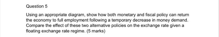  Question 5 Using an appropriate diagram, show how both monetary and