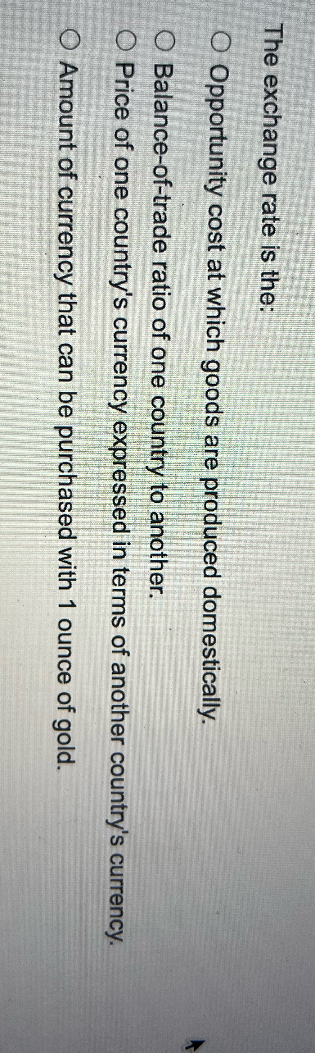 Opportunity cost at which goods are produced domestically. O Balance-of-trade ratio of