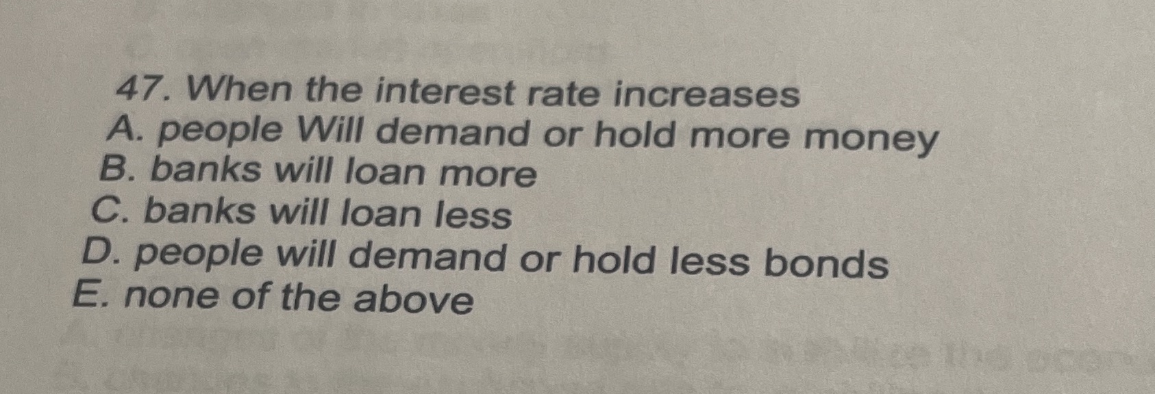 hold more money B. banks will loan more C. banks will loan