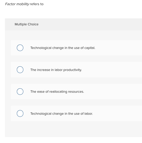  Factor mobility refers to Multiple Choice O Technological change in the