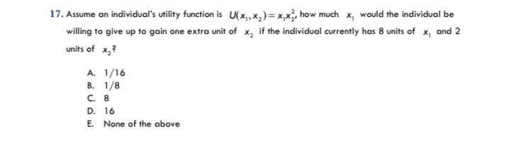  17. Assume an individual's utility function is U(x , x, )=