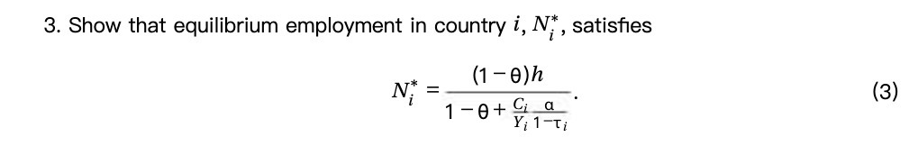 3. Show that equilibrium employment in country i, , satisfies (1 -e)h