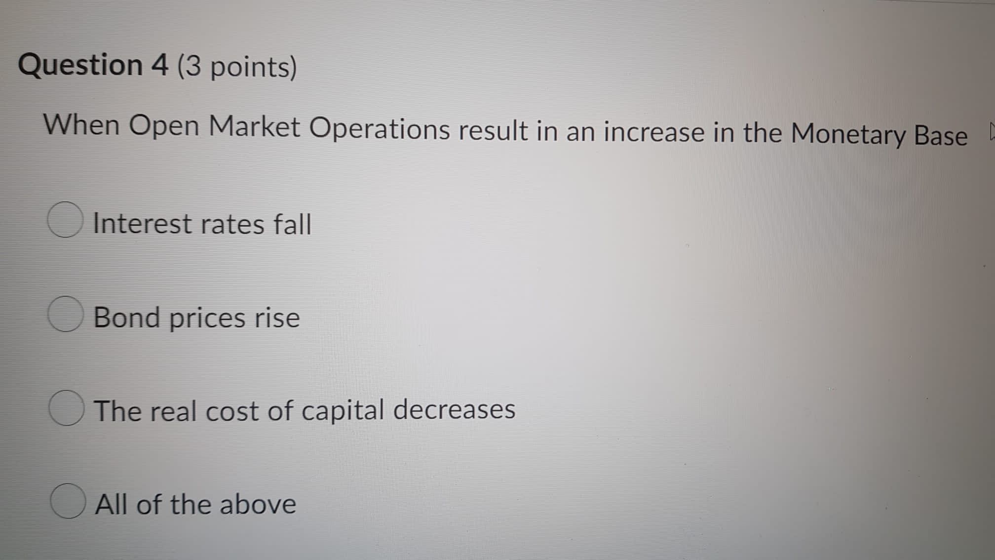 Question 4 (3 points) When Open Market Operations result in an
