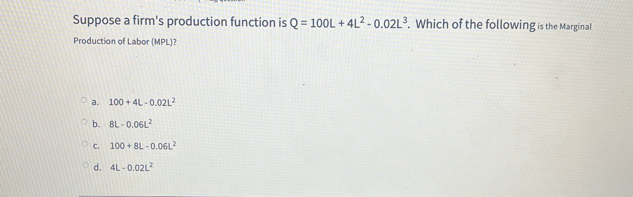  Suppose a firm's production function is Q = 100L + 4L2