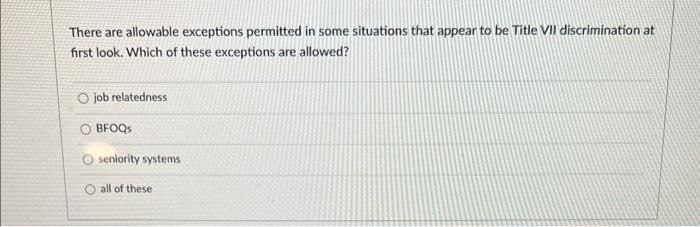 be Title VII discrimination at first look. Which of these exceptions are